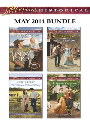 cover image of Love Inspired Historical May 2014 Bundle: Falling for the Rancher Father\The Horseman's Frontier Family\His Chosen Bride\A Rumored Engagement